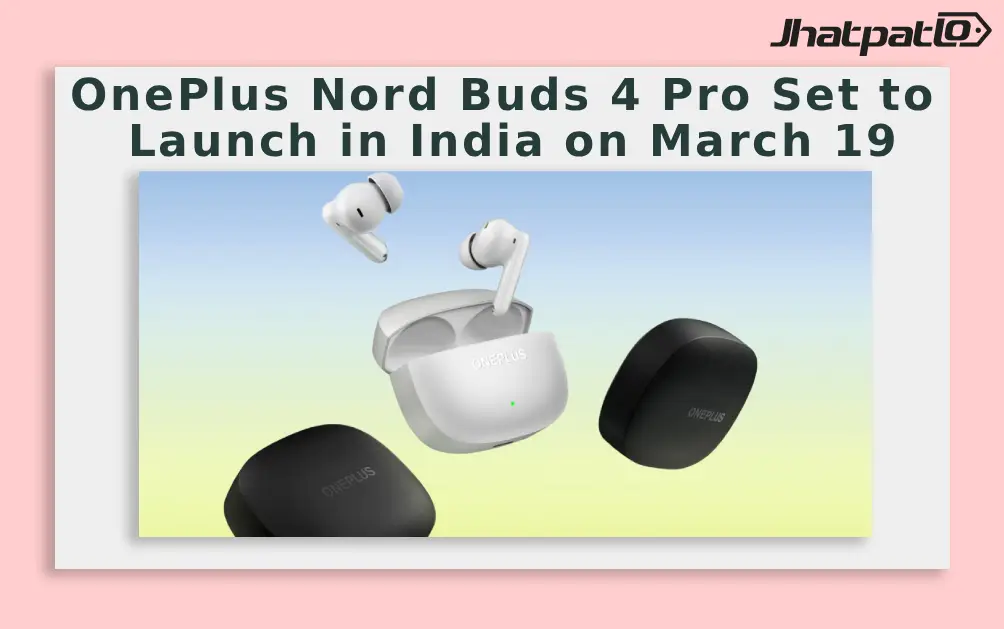  OnePlus Nord Buds 4 Pro Set to Launch in India on March 19